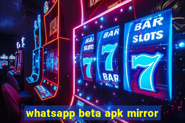 whatsapp beta apk mirror